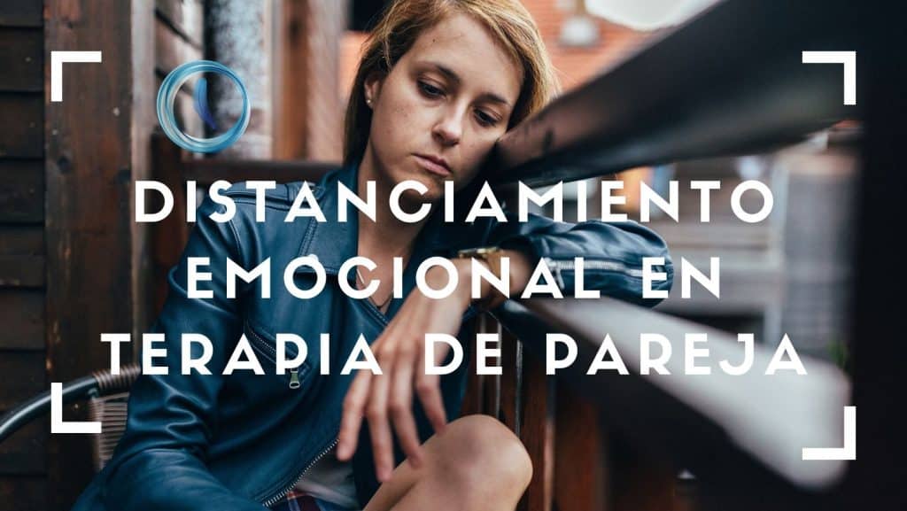 Distanciamiento emocional en Terapia de Pareja