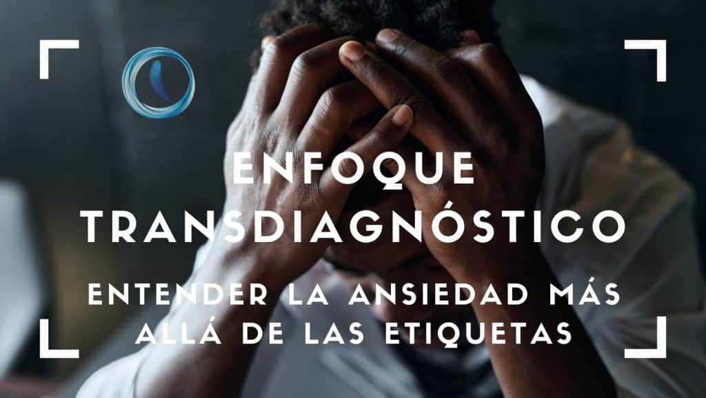 Enfoque transdiagnóstico y ansiedad